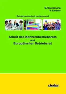 Grundmann / Lindner |  Arbeit des Konzernbetriebsrats und Europäischer Betriebsrat | Buch |  Sack Fachmedien