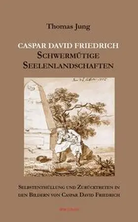 Jung |  CASPAR DAVID FRIEDRICH Schwermütige Seelenlandschaften | Buch |  Sack Fachmedien