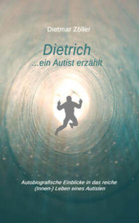 Zöller |  Dietrich... ein Autist erzählt | Buch |  Sack Fachmedien
