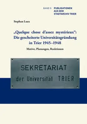 Laux | „Quelque chose d’assez mystérieux“: Die gescheiterte Universitätsgründung in Trier 1945–1948 | Buch | 978-3-945768-15-0 | sack.de