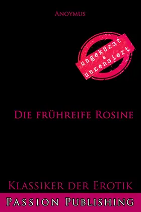 Anonymus |  Klassiker der Erotik 79: Die frühreife Rosine | eBook | Sack Fachmedien