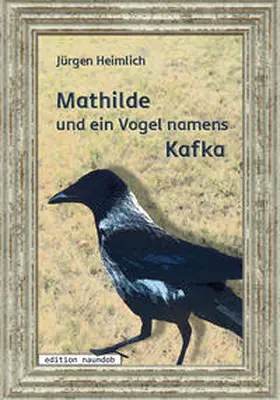 Heimlich |  Mathilde und ein Vogel namens Kafka | Buch |  Sack Fachmedien