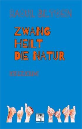 Biltgen |  Zwang heilt die Natur | eBook | Sack Fachmedien