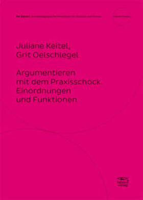 Oelschlegel / Keitel |  Argumentieren mit dem Praxisschock. | Buch |  Sack Fachmedien