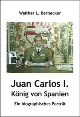 Bernecker |  Juan Carlos I., König von Spanien | Buch |  Sack Fachmedien