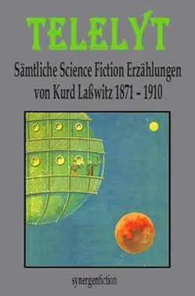 Laßwitz / Münch |  TELELYT – Sämtliche Science Fiction Erzählungen 1871 - 1910 | Buch |  Sack Fachmedien