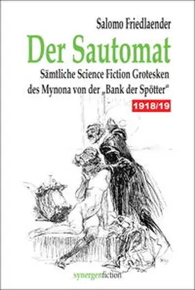 Friedlaender / Münch |  Der Sautomat. Sämtliche Science Fiction Grotesken des Mynona von der „Bank der Spötter“ 1918/19 | Buch |  Sack Fachmedien