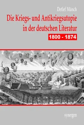 Münch |  Die Kriegs- und Antikriegsutopie in der deutschen Literatur 1800 - 1874 | Buch |  Sack Fachmedien