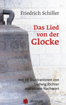 Schiller / Richter |  Das Lied von der Glocke: mit 16 Illustrationen von Ludwig Richter und einem Nachwort | Buch |  Sack Fachmedien