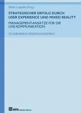 Luppold / Schüth / Mollenschott |  Strategischer Erfolg durch User Experience und Mixed Reality: Management-Ansätze für die Live-Kommunikation | eBook | Sack Fachmedien