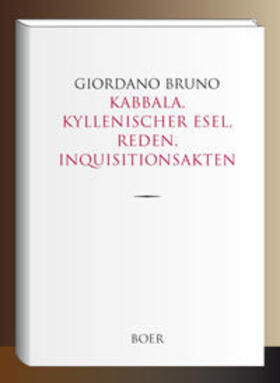 Bruno |  Kabbala, Kyllenischer Esel, Reden, Inquisitionsakten | Buch |  Sack Fachmedien