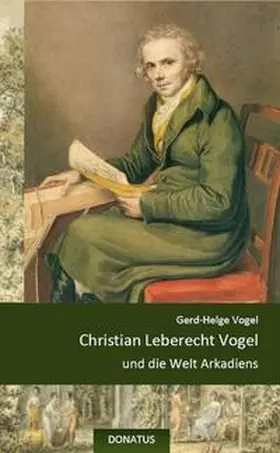 Vogel |  Christian Leberecht Vogel und die Welt Arkadiens | Buch |  Sack Fachmedien