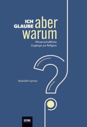 Aymaz / Giesenberg / Kardas |  Ich glaube, aber warum? | Buch |  Sack Fachmedien