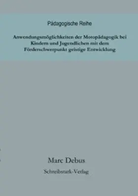 Debus |  Anwendungsmöglichkeiten der Motopädagogik bei Kindern und Jugendlichen mit dem Förderschwerpunkt geistige Entwicklung | eBook | Sack Fachmedien