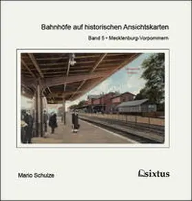 Schulze |  Bahnhöfe auf historischen Ansichtskarten. Teil 5: Mecklenburg-Vorpommern | Buch |  Sack Fachmedien