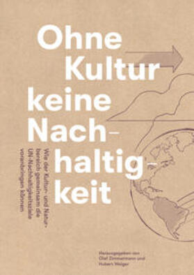 Zimmermann / Hubert / Bachmann |  Ohne Kultur keine Nachhaltigkeit - Wie der Kultur- und der Naturbereich gemeinsam die UN-Nachhaltigkeitsziele voranbringen können | Buch |  Sack Fachmedien