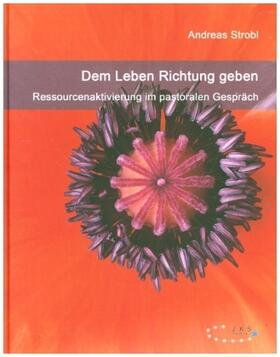 Strobl |  Dem Leben Richtung geben ¿ Ressourcenaktivierung im pastoralen Gespräch | Buch |  Sack Fachmedien