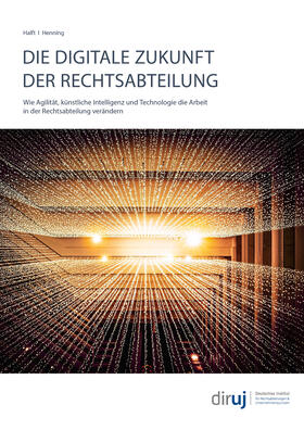 Halft / Henning |  Die Digitale Zukunft Der Rechtsabteilung - Wie Agilität, künstliche Intelligenz und Technologie die Arbeit in der Rechtsabteilung verändern | Buch |  Sack Fachmedien