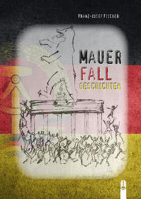 Fischer |  MAUERFALLGESCHICHTEN | Buch |  Sack Fachmedien