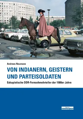 Neumann |  Von Indianern, Geistern und Parteisoldaten | eBook | Sack Fachmedien