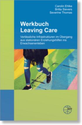 Sievers / Ehlke / Thomas |  Werkbuch Leaving Care | Buch |  Sack Fachmedien