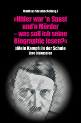 Steinbach |  "Hitler war'n Spast und 'n Mörder. Was soll ich seine Biographie lesen?" | Buch |  Sack Fachmedien