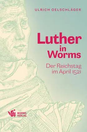 Oelschläger |  Luther in Worms | Buch |  Sack Fachmedien