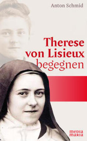 Schmid / Schmidt |  Therese von Lisieux begegnen | Buch |  Sack Fachmedien