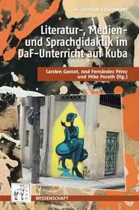 Gansel / Pérez / Porath |  Literatur-, Medien- und Sprachdidaktik im universitären DaF-Unterricht auf Kuba | Buch |  Sack Fachmedien