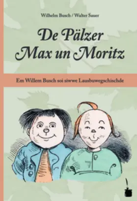 Busch |  De Pälzer Max un Moritz. Em Willem Busch soi siwwe Lausbuwegschischde ins Pälzische iwwersetzt | Buch |  Sack Fachmedien