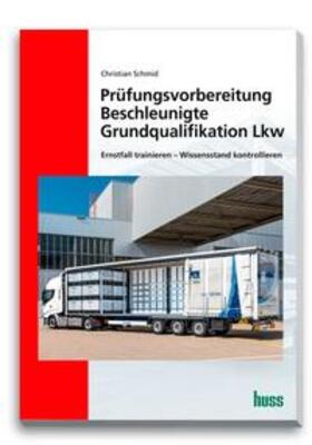 Schmid |  Prüfungsvorbereitung Beschleunigte Grundqualifikation Lkw | Buch |  Sack Fachmedien