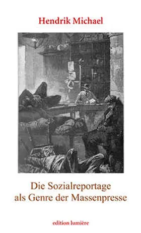 Michael |  Die Sozialreportage als Genre der Massenpresse. Erzählen im Journalismus und die Vermittlung städtischer Armut in Deutschland und den USA (1880–1910) | Buch |  Sack Fachmedien