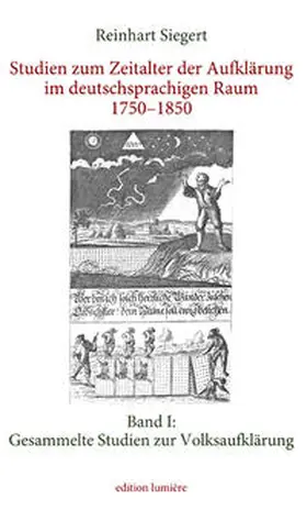 Siegert |  Studien zum Zeitalter der Aufklärung im deutschsprachigen Raum 1750–1850. Band I: Gesammelte Studien zur Volksaufklärung | Buch |  Sack Fachmedien