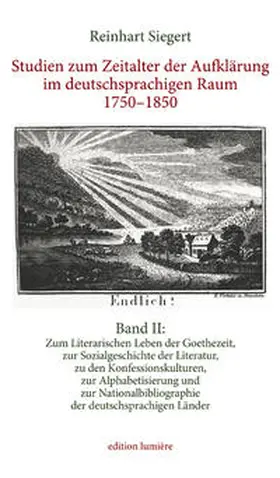 Siegert |  Studien zum Zeitalter der Aufklärung im deutschsprachigen Raum 1750–1850. Band II: Gesammelte Studien zum Literarischen Leben der Goethezeit, zur Sozialgeschichte der Literatur, zu den Konfessionskulturen, zur Alphabetisierung | Buch |  Sack Fachmedien