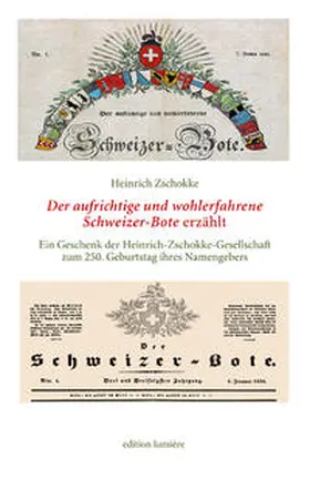 Zschokke / Böning |  Heinrich Zschokke: Der aufrichtige und wohlerfahrene Schweizerbote erzählt. Ein Geschenk der Heinrich-Zschokke-Gesellschaft zum 250. Geburtstag ihres Namengebers. Herausgegeben, ausgewählt, kommentiert und mit einem Nachwort versehen von Holger Böning | Buch |  Sack Fachmedien