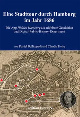 Bellingradt / Heise |  Eine Stadttour durch Hamburg im Jahr 1686. Die App Hidden Hamburg als erlebbare Geschichte und Digital-Public-History-Experiment | Buch |  Sack Fachmedien