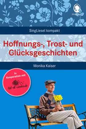 Kaiser / Mallek |  Hoffnungs-, Trost- und Glücksgeschichten für Senioren | Buch |  Sack Fachmedien