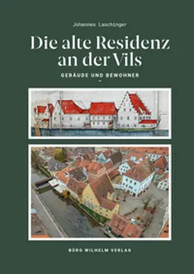 Laschinger / Wilhelm / Büro Wilhelm Verlag |  Die alte Residenz an der Vils | Buch |  Sack Fachmedien