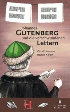 Kölpin / Edelmann |  Johannes Gutenberg und die verschwundenen Lettern | Buch |  Sack Fachmedien
