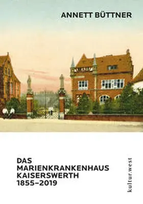 Büttner |  DAS MARIENKRANKENHAUS KAISERSWERTH 1855-2019 | Buch |  Sack Fachmedien