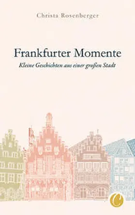 Rosenberger |  Frankfurter Momente. Kleine Geschichten aus einer großen Stadt | Buch |  Sack Fachmedien