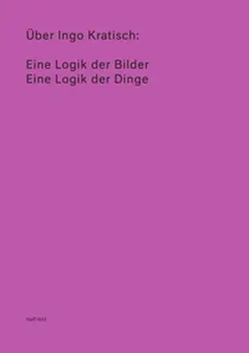 Eisenberg / Nicastro / Rothenberg |  Über Ingo Kratisch: Eine Logik der Bilder; Eine Logik der Dinge | Buch |  Sack Fachmedien