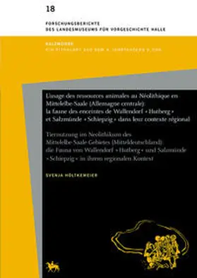 Höltkemeier / Meller |  L'usage des ressources animales au Néolithique en Mittelelbe-Saale (Allemagne centrale): la faune des enceintes de Wallendorf "Hutberg" et Salzmünde "Schiepzig" dans leur contexte régional (Forschungsberichte des Landesmuseums für Vorgeschichte Halle 18) | Buch |  Sack Fachmedien