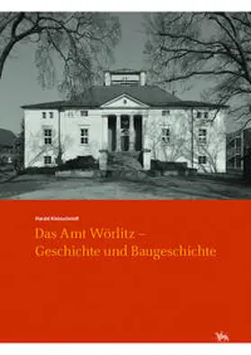 Meller / Kleinschmidt / Stahl |  Das Amt Wörlitz - Geschichte und Baugeschichte (Arbeitsberichte 15) | Buch |  Sack Fachmedien