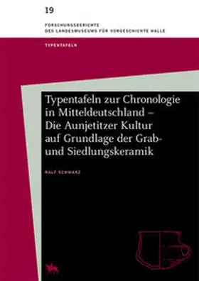 Schwarz / Meller |  Typentafeln zur Chronologie in Mitteldeutschland – Die Aunjetitzer Kultur auf Grundlage der Grab- und Siedlungskeramik (Forschungsberichte des Landesmuseums für Vorgeschichte Halle 19) | Buch |  Sack Fachmedien