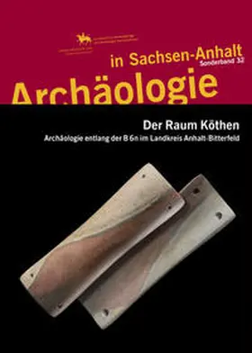 Friederich / Meller |  Der Raum Köthen. Archäologie entlang der B6n im Landkreis Anhalt-Bitterfeld (Archäologie in Sachsen Anhalt / Sonderband 32) | Buch |  Sack Fachmedien