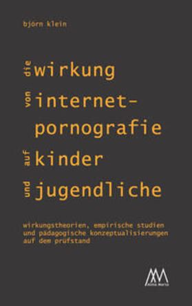 Klein |  Die Wirkung von Internet-Pornografie auf Kinder und Jugendliche | Buch |  Sack Fachmedien