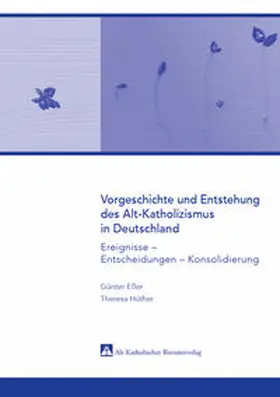 Eßer / Hüther |  Vorgeschichte und Entstehung des Alt-Katholizismus in Deutschland | Buch |  Sack Fachmedien