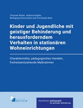 Reiter / Kapfer / Dworschak |  Kinder und Jugendliche mit geistiger Behinderung und herausforderndem Verhalten in stationären Wohneinrichtungen | Buch |  Sack Fachmedien