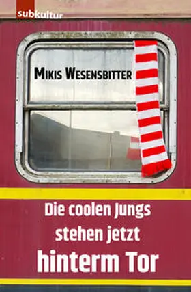 Wesensbitter |  Die coolen Jungs stehen jetzt hinterm Tor | eBook | Sack Fachmedien